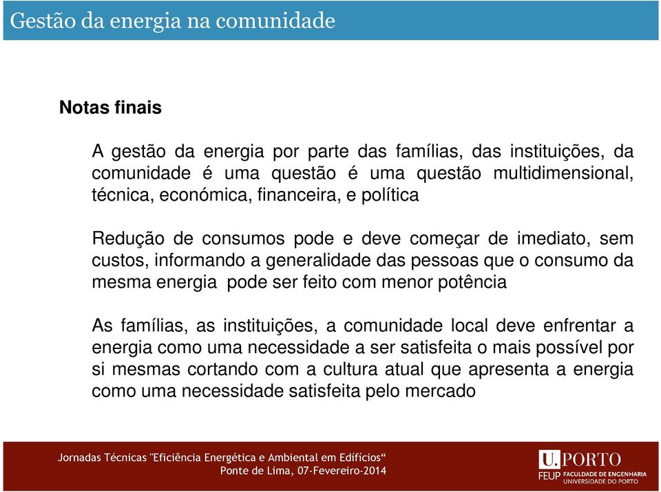 consumo da mesma energia pode ser feito com menor potência As famílias, as instituições, a comunidade local deve enfrentar a energia como uma