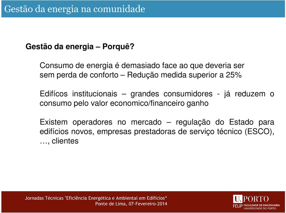 superior a 25% Edifícos institucionais grandes consumidores - já reduzem o consumo pelo