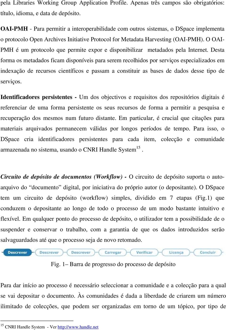 O OAI- PMH é um protocolo que permite expor e disponibilizar metadados pela Internet.