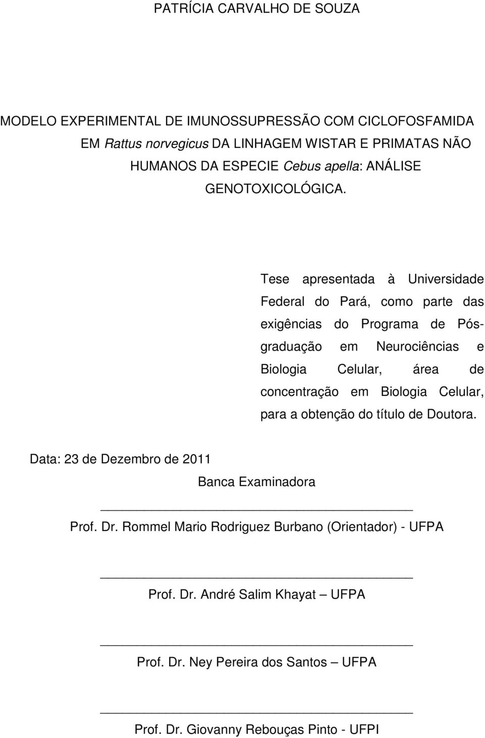 Tese apresentada à Universidade Federal do Pará, como parte das exigências do Programa de Pósgraduação em Neurociências e Biologia Celular, área de