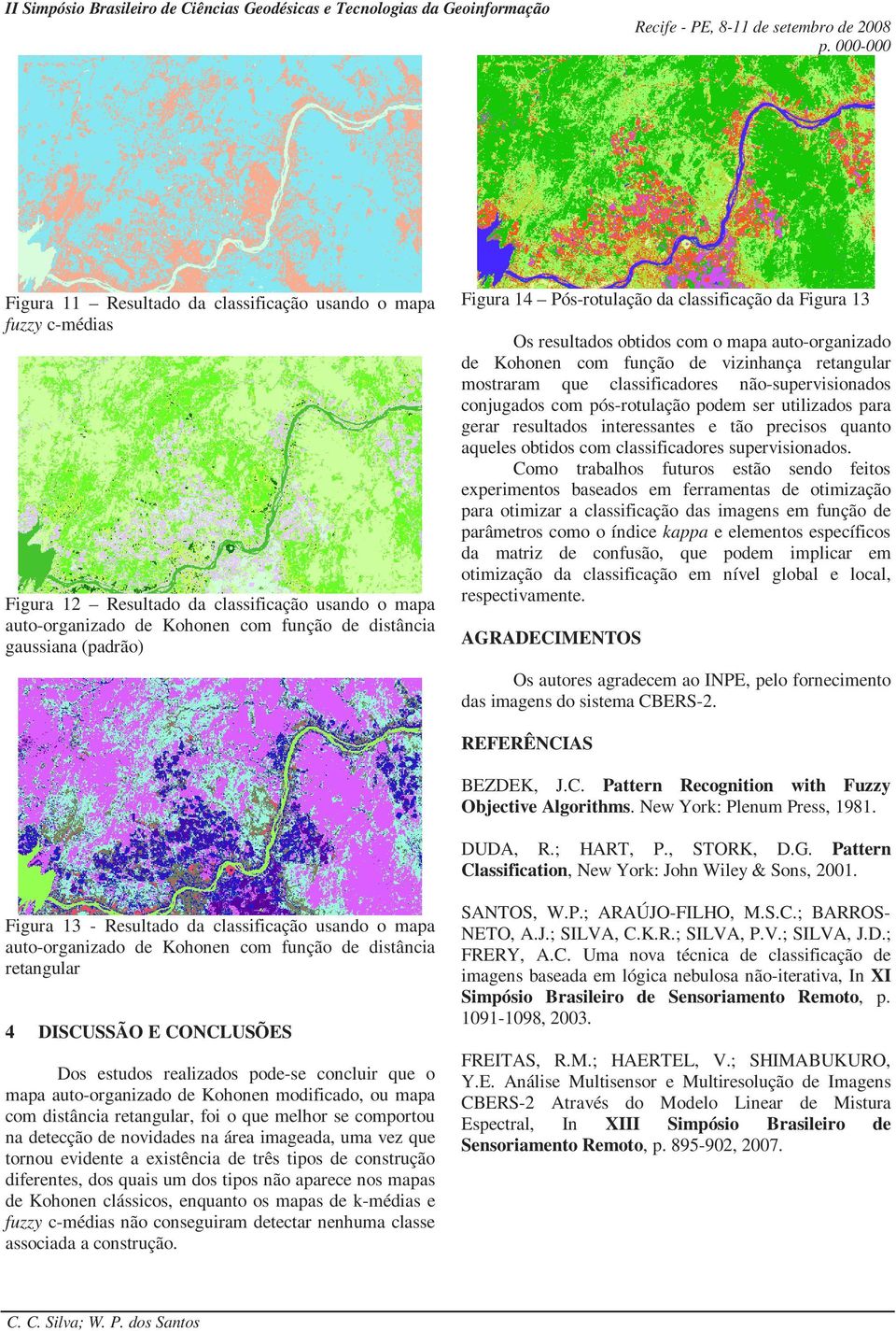 conjugados com pós-rotulação podem ser utilizados para gerar resultados interessantes e tão precisos quanto aqueles obtidos com classificadores supervisionados.