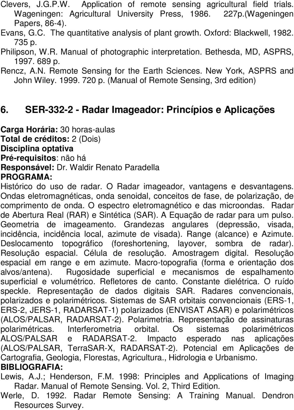 New York, ASPRS and John Wiley. 1999. 720 p. (Manual of Remote Sensing, 3rd edition) 6.