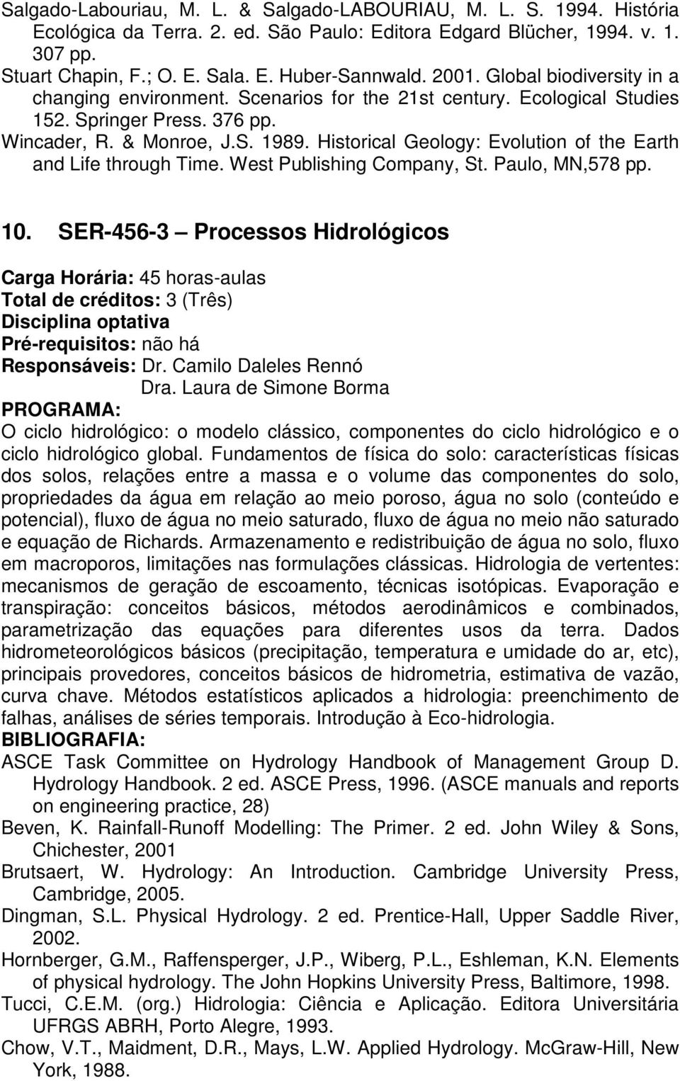 Historical Geology: Evolution of the Earth and Life through Time. West Publishing Company, St. Paulo, MN,578 pp. 10. SER-456-3 Processos Hidrológicos Pré-requisitos: não há Responsáveis: Dr.