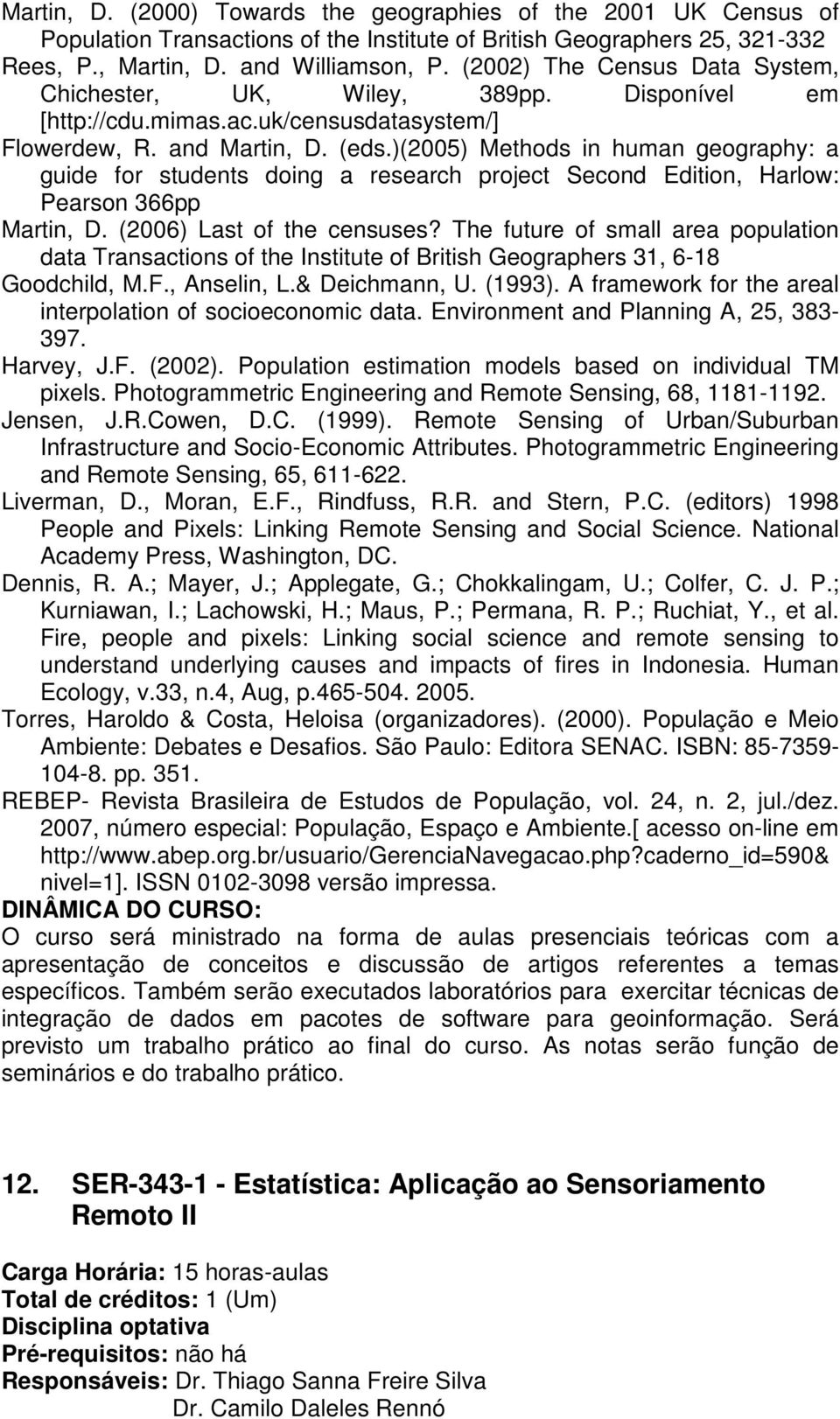 )(2005) Methods in human geography: a guide for students doing a research project Second Edition, Harlow: Pearson 366pp Martin, D. (2006) Last of the censuses?