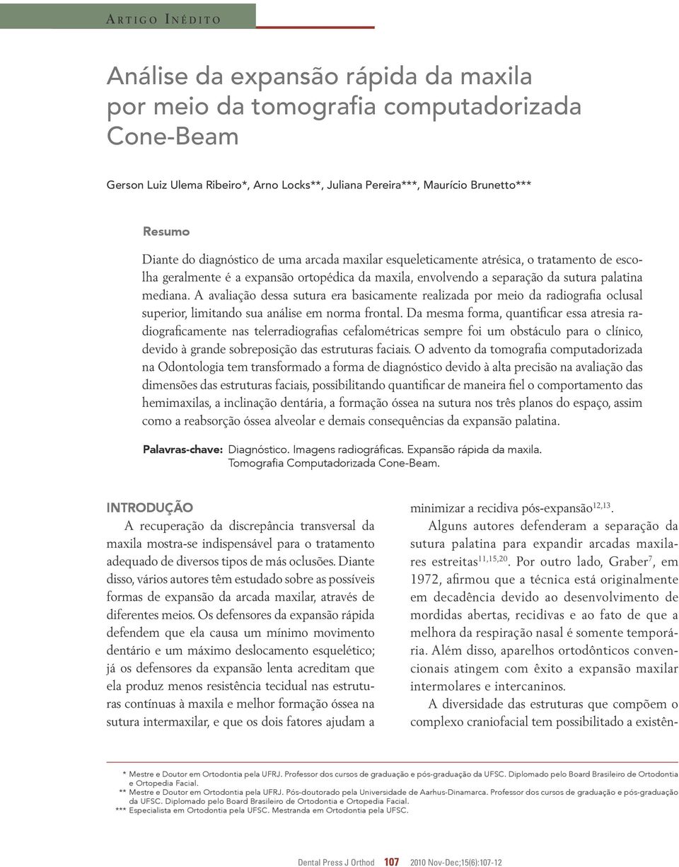 A avaliação dessa sutura era basicamente realizada por meio da radiografia oclusal superior, limitando sua análise em norma frontal.