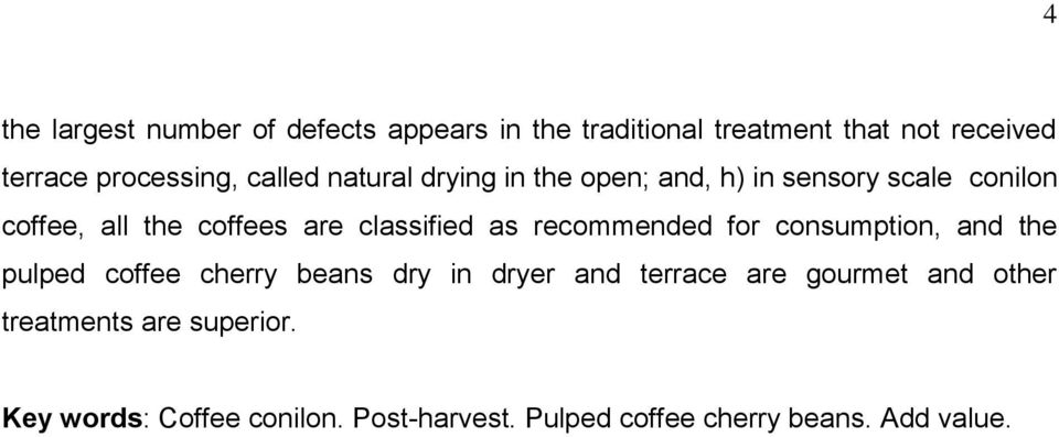 as recommended for consumption, and the pulped coffee cherry beans dry in dryer and terrace are gourmet and
