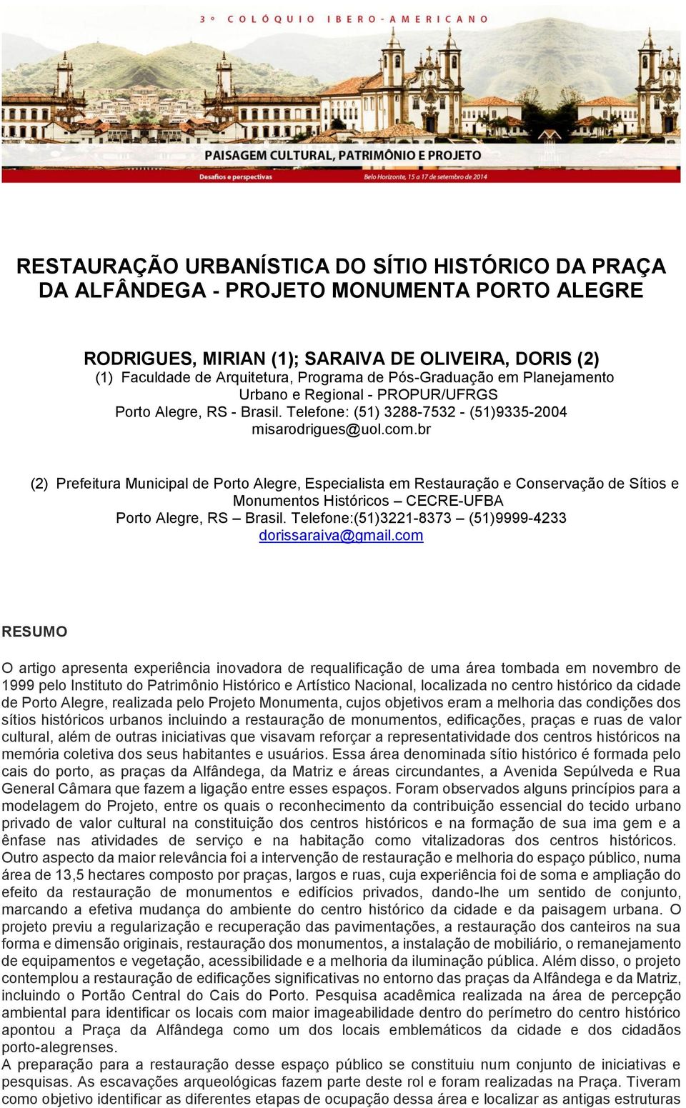 br (2) Prefeitura Municipal de Porto Alegre, Especialista em Restauração e Conservação de Sítios e Monumentos Históricos CECRE-UFBA Porto Alegre, RS Brasil.