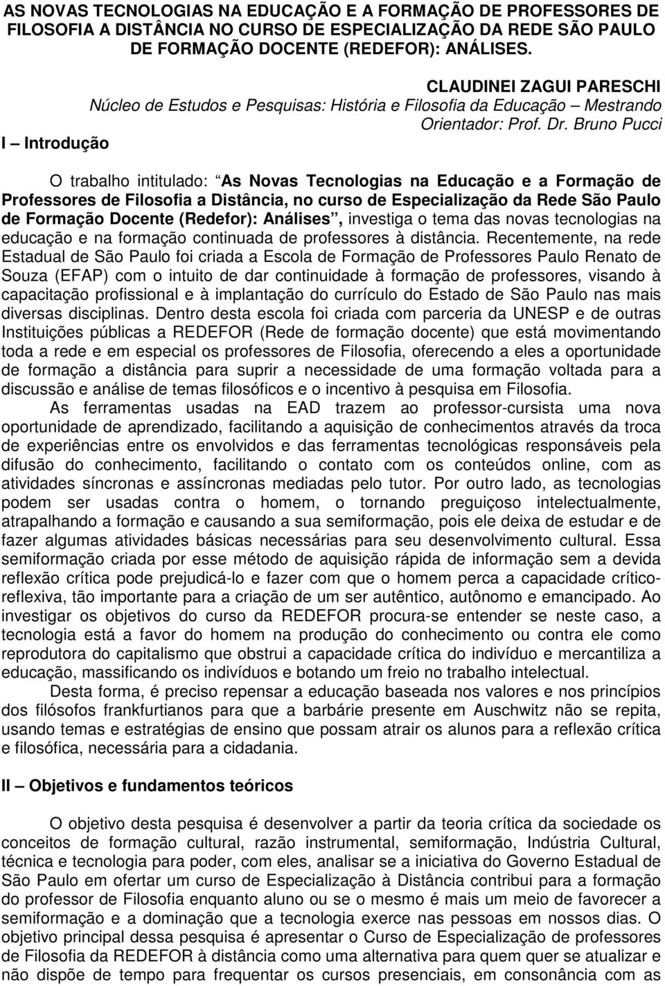 Bruno Pucci I Introdução O trabalho intitulado: As Novas Tecnologias na Educação e a Formação de Professores de Filosofia a Distância, no curso de Especialização da Rede São Paulo de Formação Docente