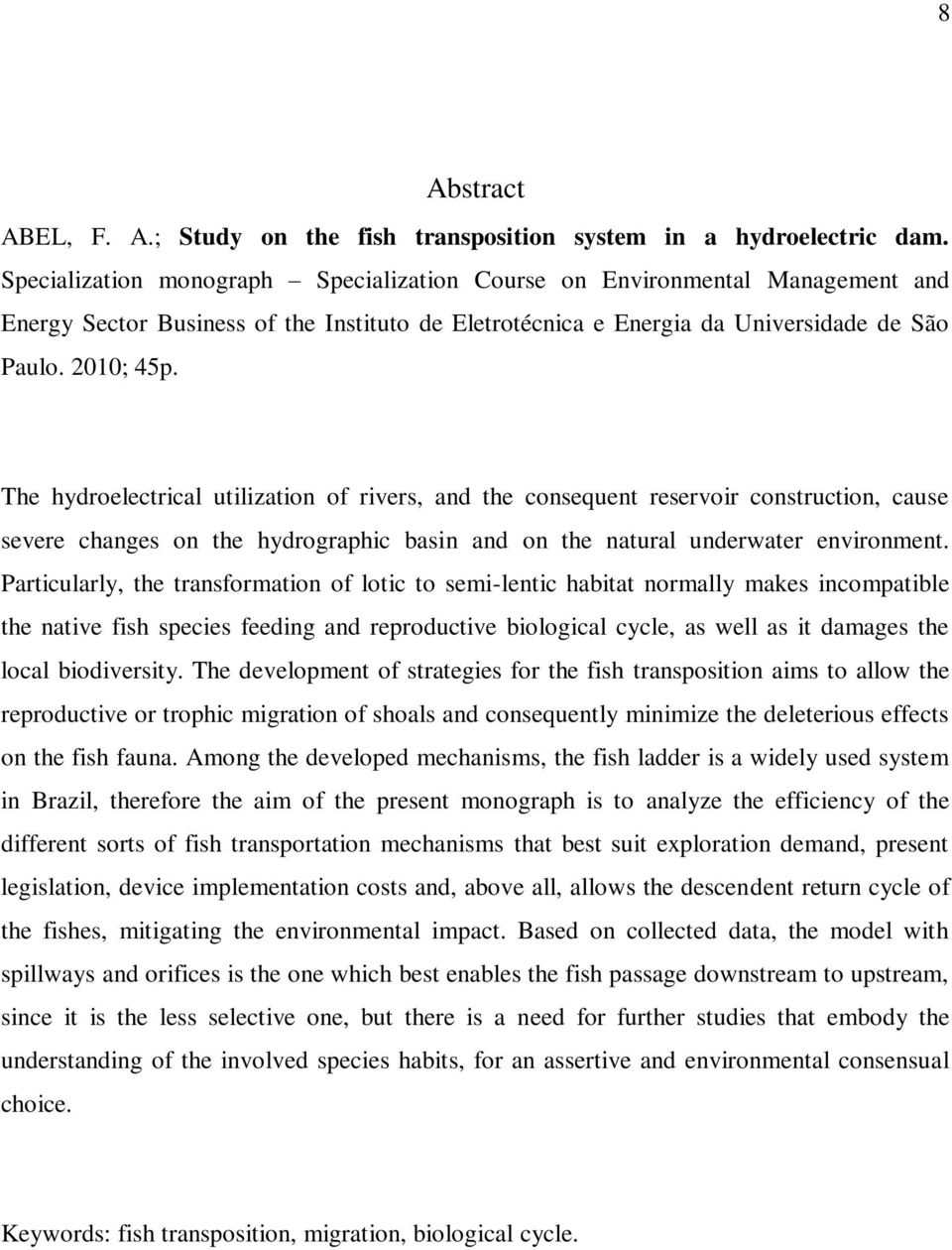 The hydroelectrical utilization of rivers, and the consequent reservoir construction, cause severe changes on the hydrographic basin and on the natural underwater environment.