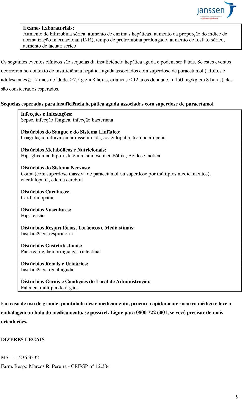 Se estes eventos ocorrerem no contexto de insuficiência hepática aguda associados com superdose de paracetamol (adultos e adolescentes 12 anos de idade: >7,5 g em 8 horas; crianças < 12 anos de