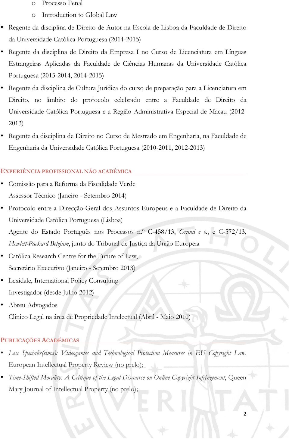 disciplina de Cultura Jurídica do curso de preparação para a Licenciatura em Direito, no âmbito do protocolo celebrado entre a Faculdade de Direito da Universidade Católica Portuguesa e a Região