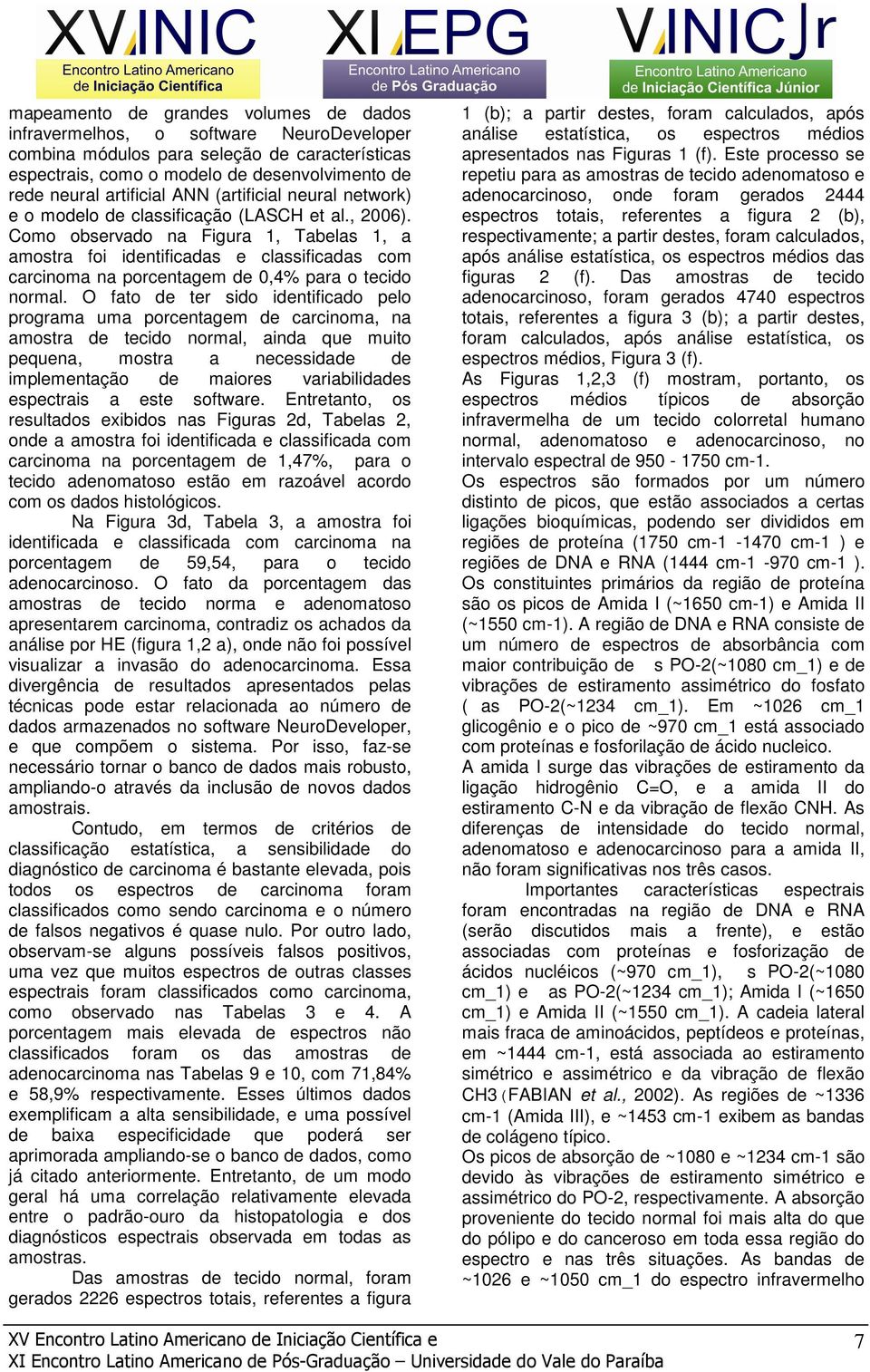 Como observado na Figura 1, Tabelas 1, a amostra foi identificadas e classificadas com carcinoma na porcentagem de 0,4% para o tecido normal.