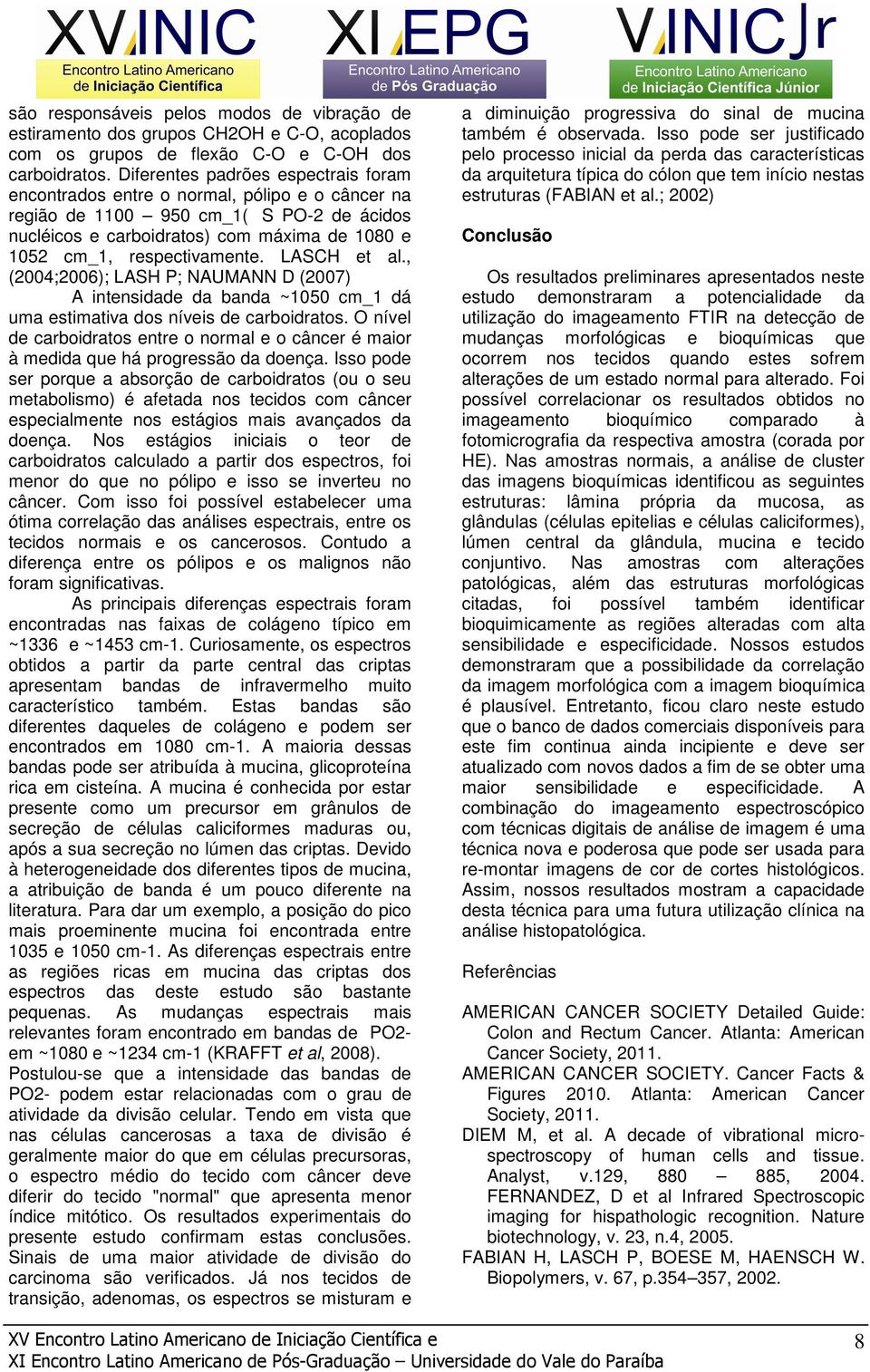 respectivamente. LASCH et al., (2004;2006); LASH P; NAUMANN D (2007) A intensidade da banda ~1050 cm_1 dá uma estimativa dos níveis de carboidratos.