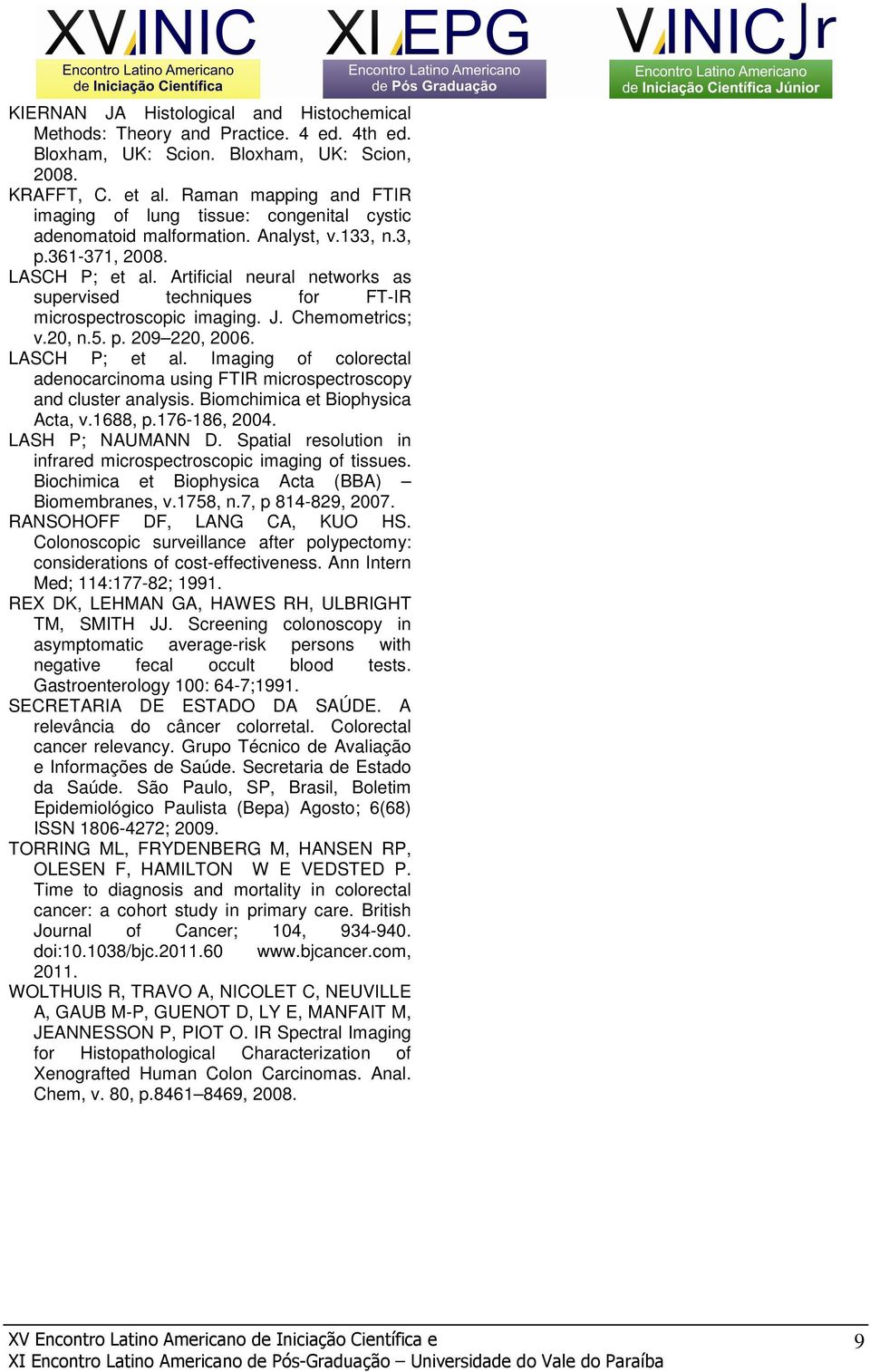 Artificial neural networks as supervised techniques for FT-IR microspectroscopic imaging. J. Chemometrics; v.20, n.5. p. 209 220, 2006. LASCH P; et al.