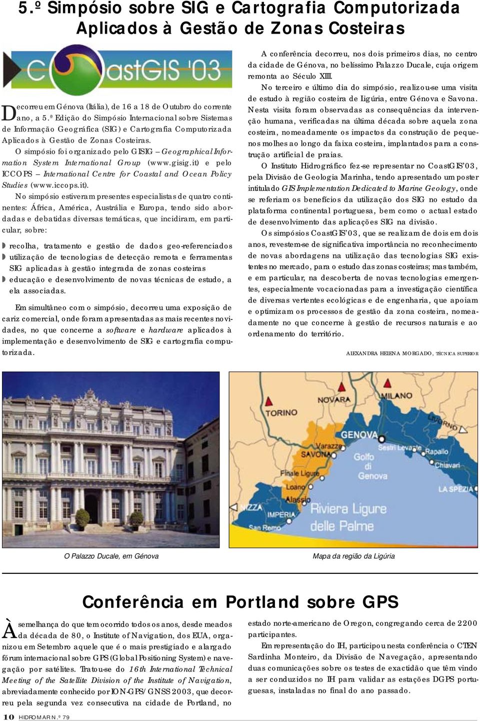 O simpósio foi organizado pelo GISIG Geographical Information System International Group (www.gisig.it) 