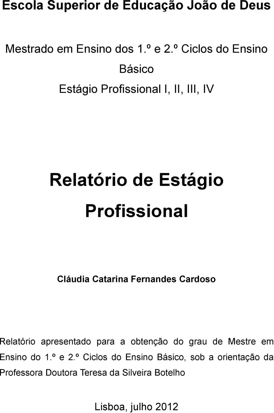 Cláudia Catarina Fernandes Cardoso Relatório apresentado para a obtenção do grau de Mestre em