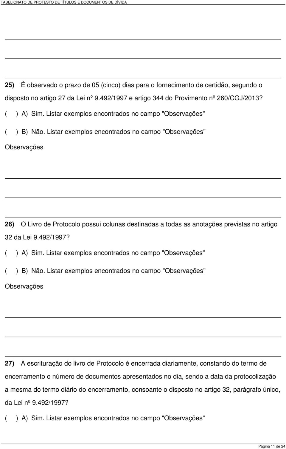 26) O Livro de Protocolo possui colunas destinadas a todas as anotações previstas no artigo 32 da Lei 9.492/1997?