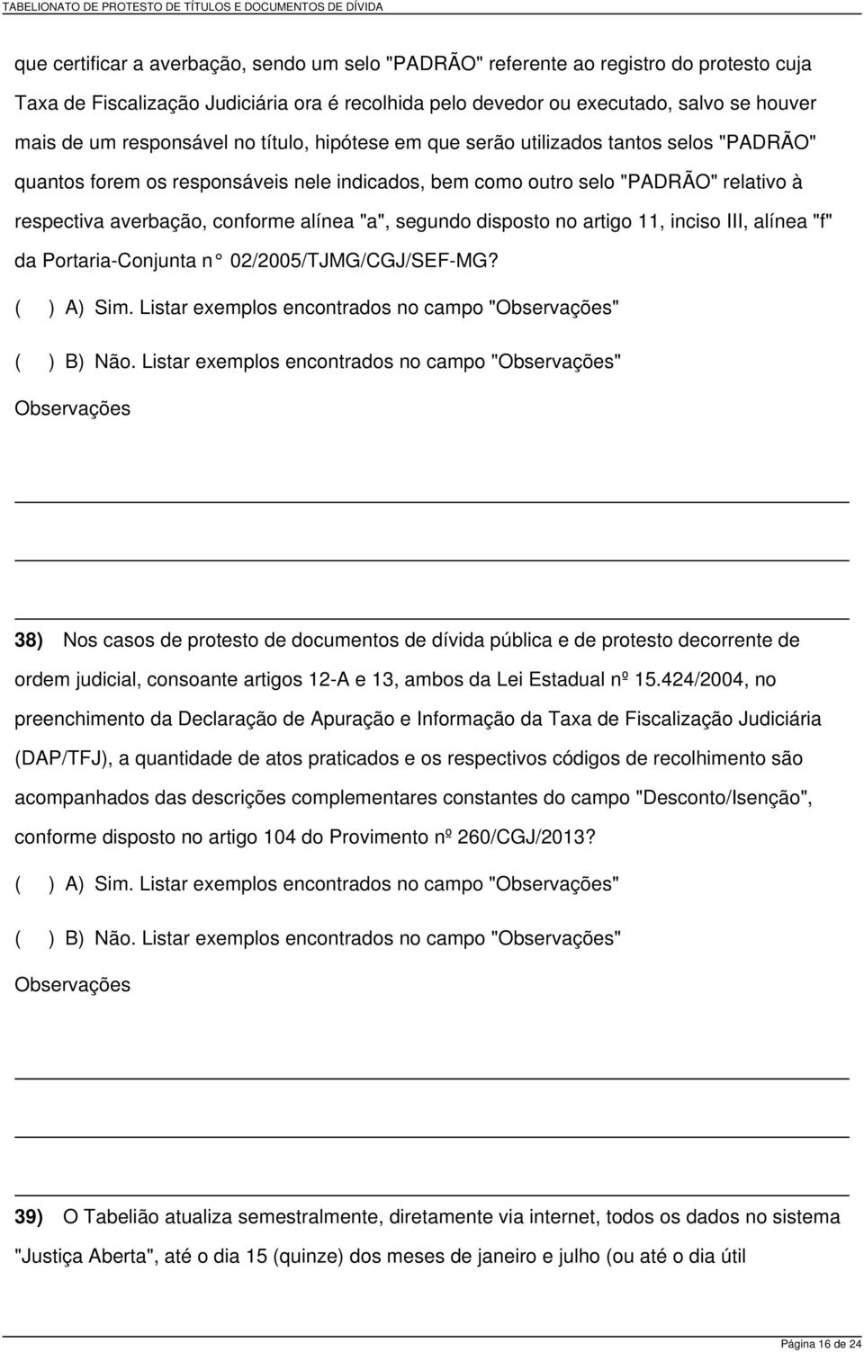 alínea "a", segundo disposto no artigo 11, inciso III, alínea "f" da Portaria-Conjunta n 02/2005/TJMG/CGJ/SEF-MG?