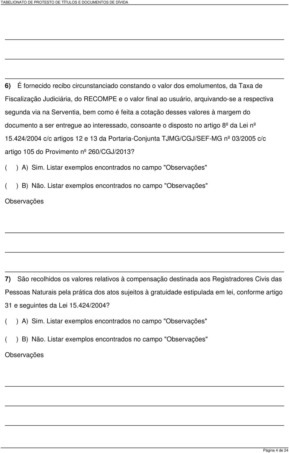 424/2004 c/c artigos 12 e 13 da Portaria-Conjunta TJMG/CGJ/SEF-MG nº 03/2005 c/c artigo 105 do Provimento nº 260/CGJ/2013?