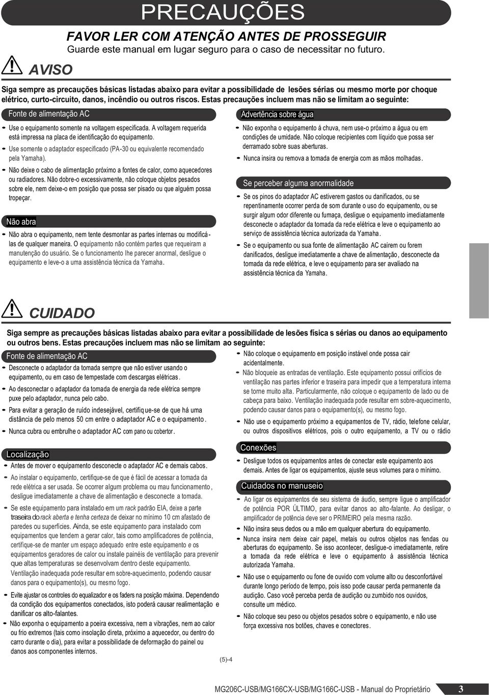 Estas precauções incluem mas não se limitam ao seguinte: Fonte de alimentação AC Use o equipamento somente na voltagem especificada.