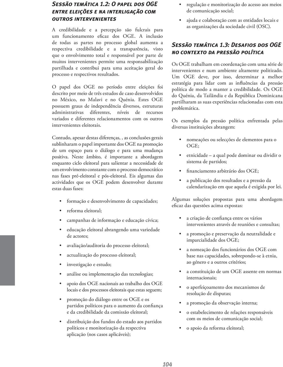 responsabilização partilhada e contribui para uma aceitação geral do processo e respectivos resultados.