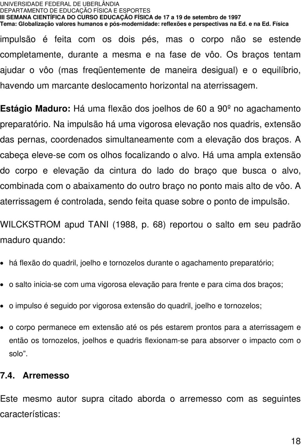 Estágio Maduro: Há uma flexão dos joelhos de 60 a 90º no agachamento preparatório.