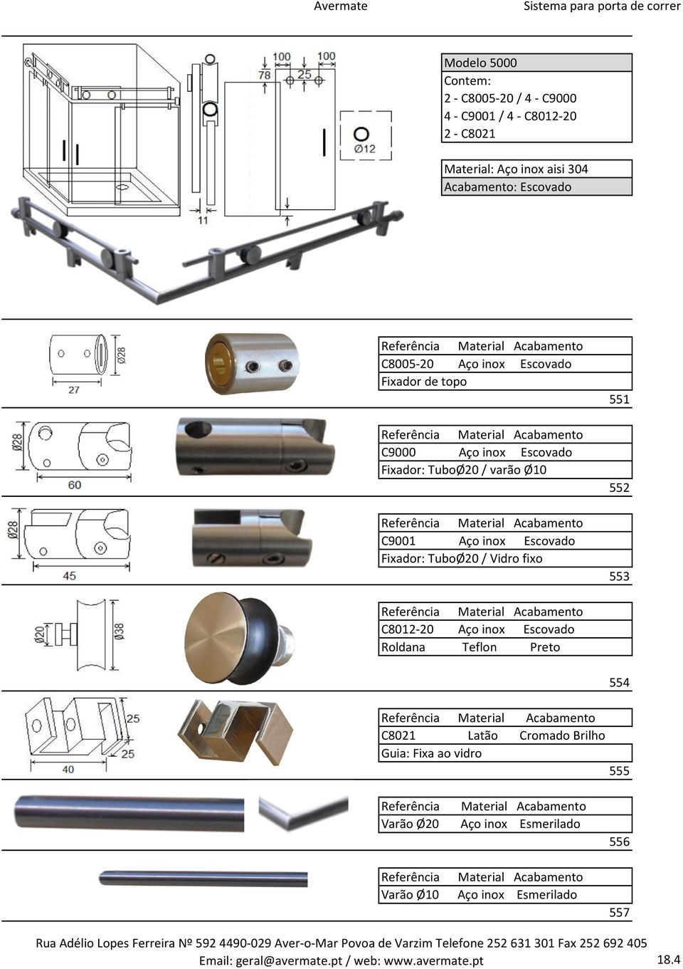 551 552 553 C8012-20 Aço inox Escovado 554 C8021 Latão Cromado Brilho Guia: Fixa ao vidro 555 Varão Ø20