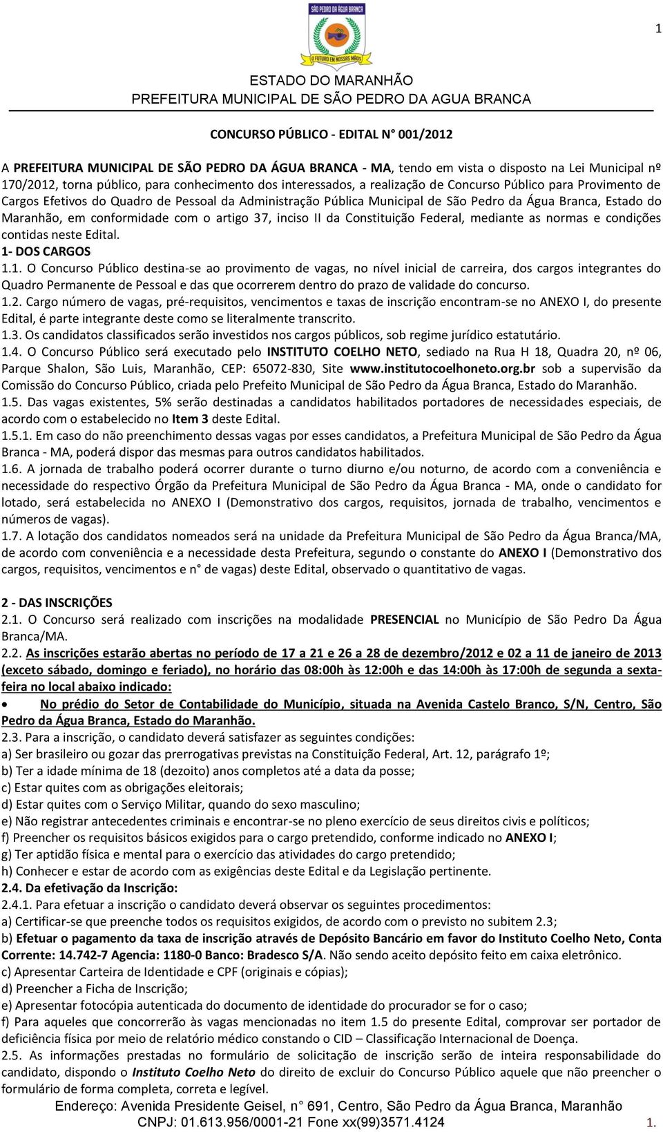 conformidade com o artigo 37, inciso II da Constituição Federal, mediante as normas e condições contidas neste Edital. 1-