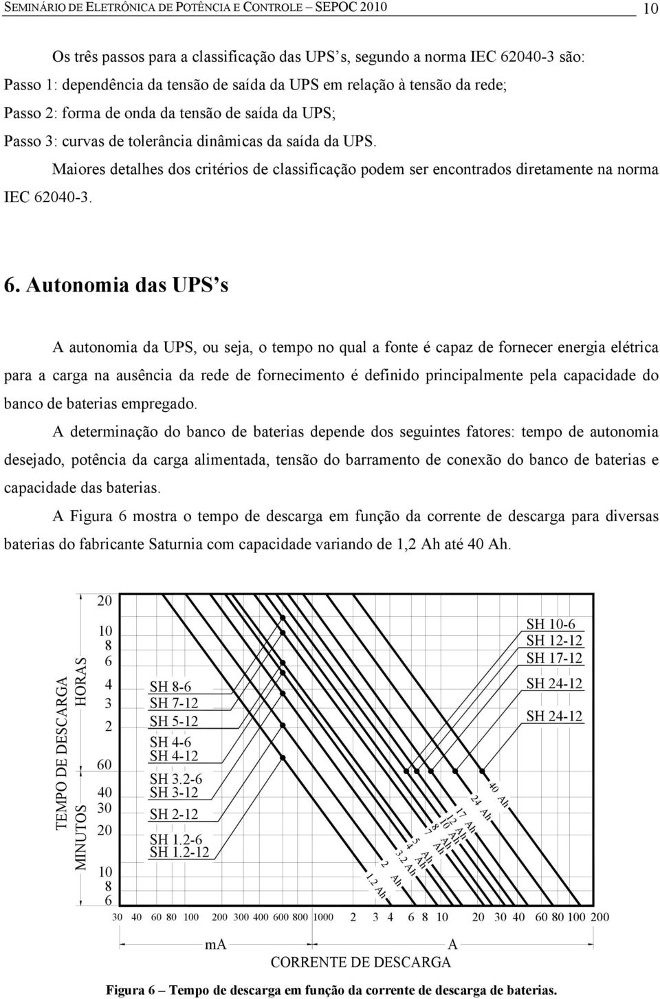 Maiores detalhes dos critérios de classificação podem ser encontrados diretamente na norma IEC 62