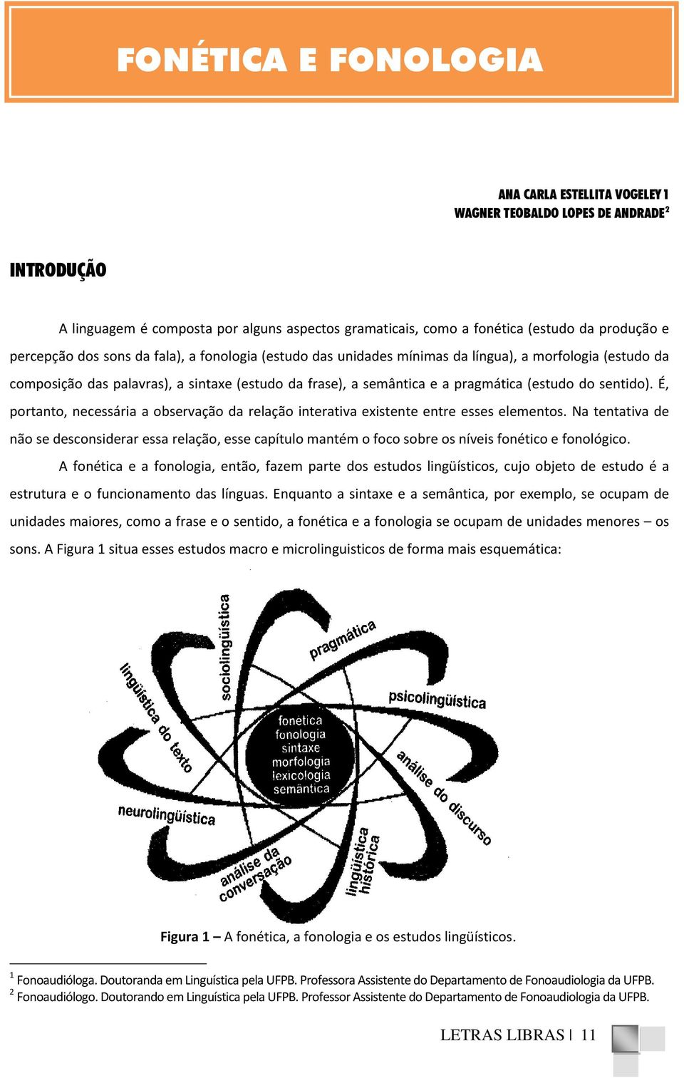 É, portanto, necessária a observação da relação interativa existente entre esses elementos.