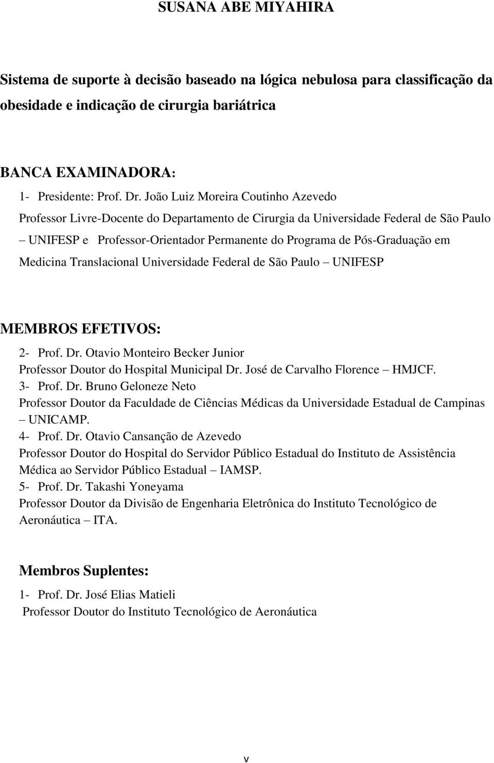 Medicina Translacional Universidade Federal de São Paulo UNIFESP MEMBROS EFETIVOS: 2- Prof. Dr. Otavio Monteiro Becker Junior Professor Doutor do Hospital Municipal Dr.