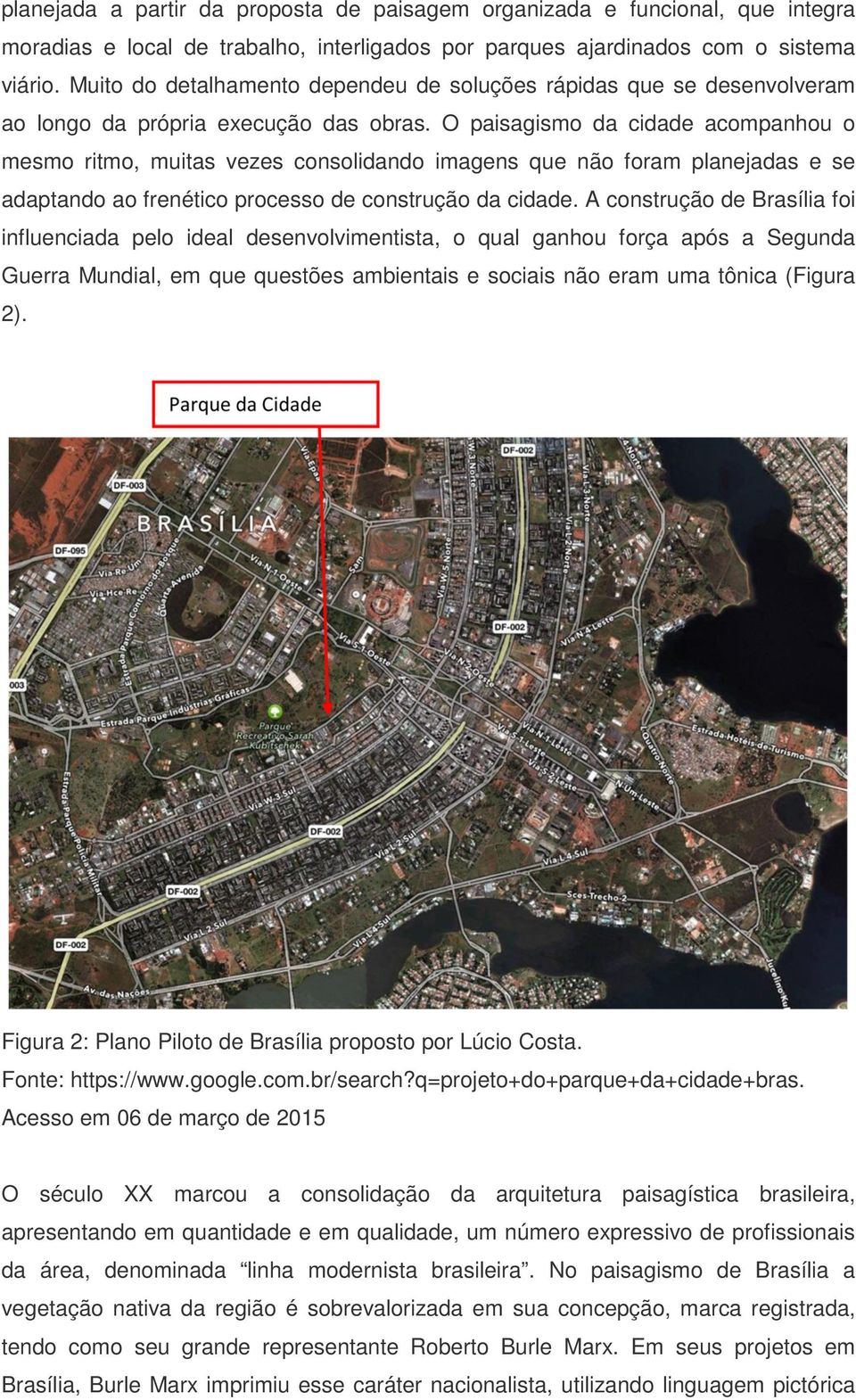 O paisagismo da cidade acompanhou o mesmo ritmo, muitas vezes consolidando imagens que não foram planejadas e se adaptando ao frenético processo de construção da cidade.