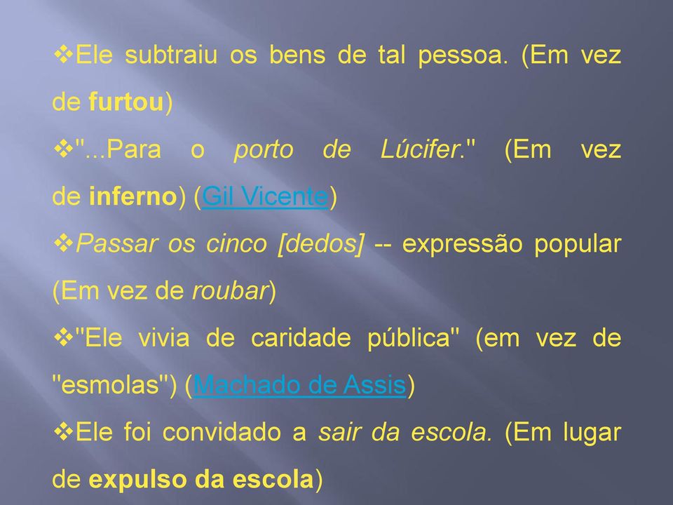 (Em vez de roubar) "Ele vivia de caridade pública" (em vez de "esmolas")