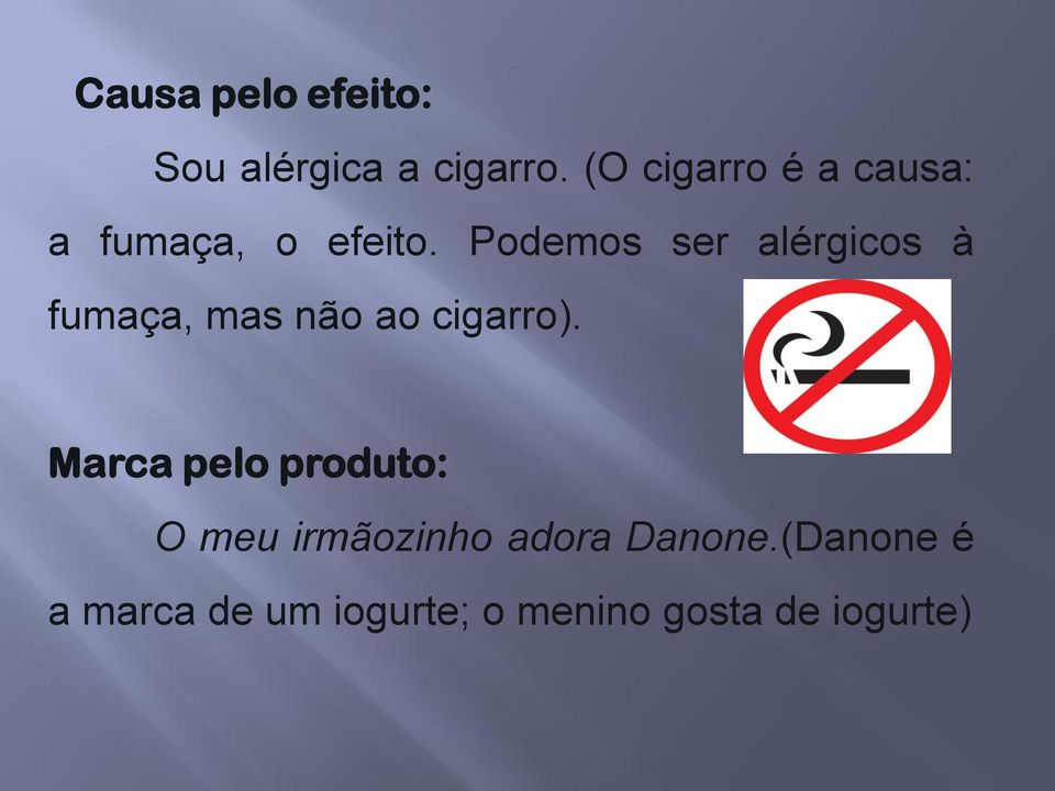 Podemos ser alérgicos à fumaça, mas não ao cigarro).