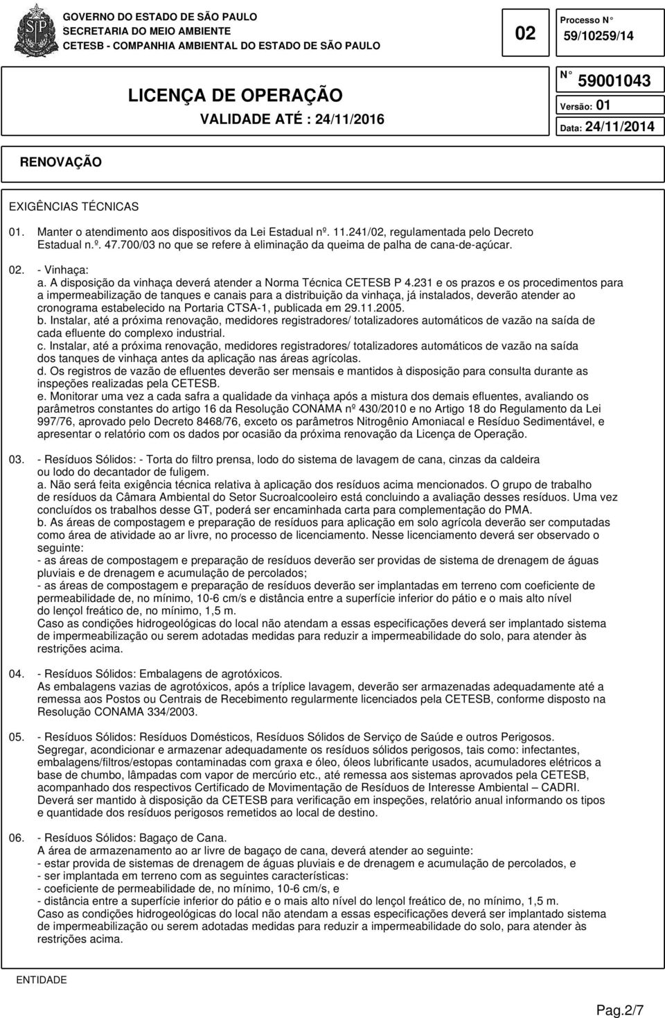 231 e os prazos e os procedimentos para a impermeabilização de tanques e canais para a distribuição da vinhaça, já instalados, deverão atender ao cronograma estabelecido na Portaria CTSA-1, publicada