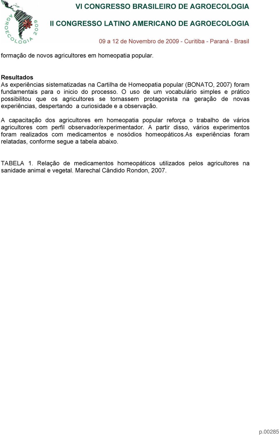 A capacitação dos agricultores em homeopatia popular reforça o trabalho de vários agricultores com perfil observador/experimentador.