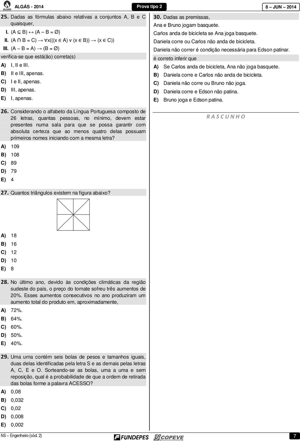 Considerando o alfabeto da Língua Portuguesa composto de 26 letras, quantas pessoas, no mínimo, devem estar presentes numa sala para que se possa garantir com absoluta certeza que ao menos quatro