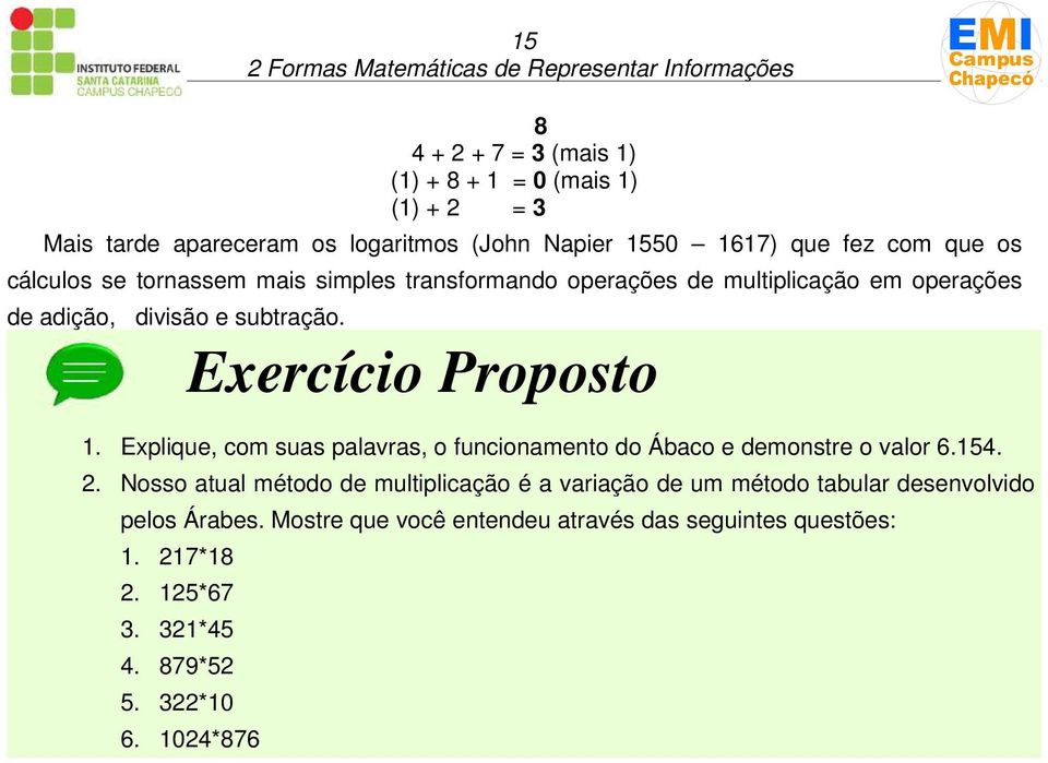 Exercício Proposto 1. Explique, com suas palavras, o funcionamento do Ábaco e demonstre o valor 6.154. 2.