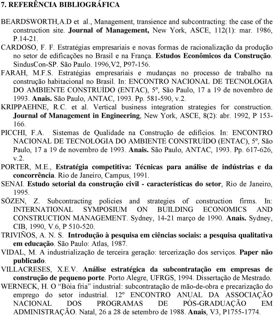 1996,V2, P97-156. FARAH, M.F.S. Estratégias empresariais e mudanças no processo de trabalho na construção habitacional no Brasil.