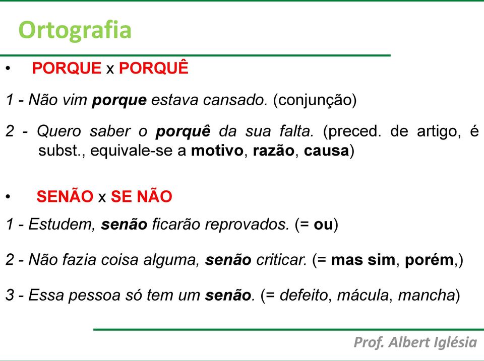 , equivale-se a motivo, razão, causa) SENÃO x SE NÃO 1 - Estudem, senão ficarão