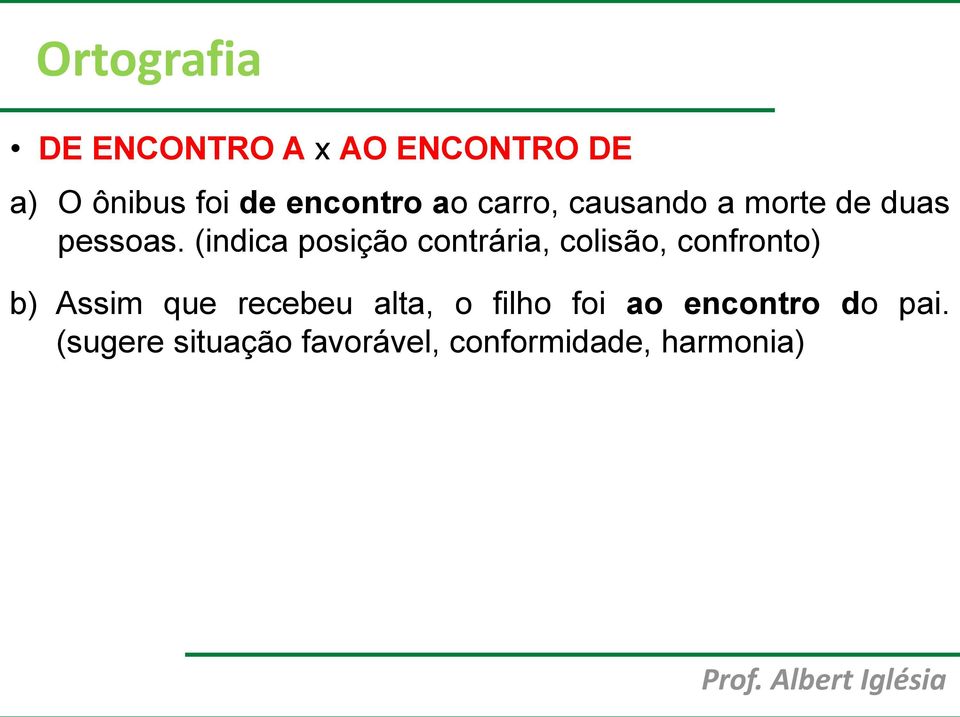 (indica posição contrária, colisão, confronto) b) Assim que