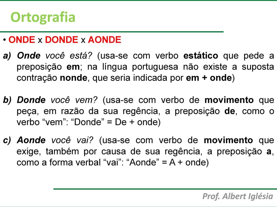 seria indicada por em + onde) b) Donde você vem?