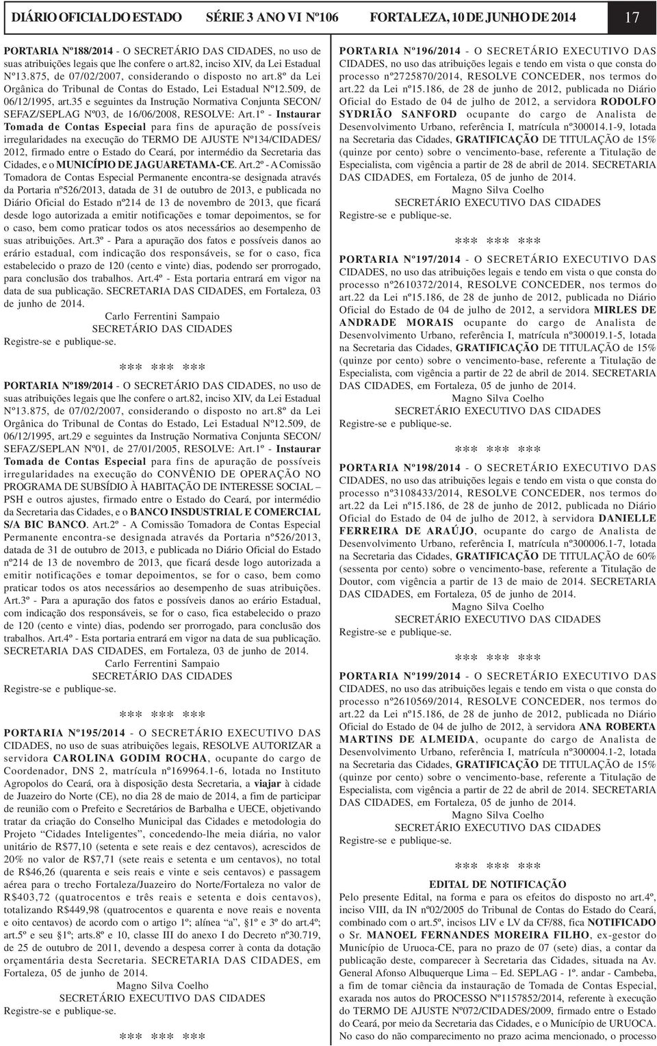 35 e seguintes da Instrução Normativa Conjunta SECON/ SEFAZ/SEPLAG Nº03, de 16/06/2008, RESOLVE: Art.