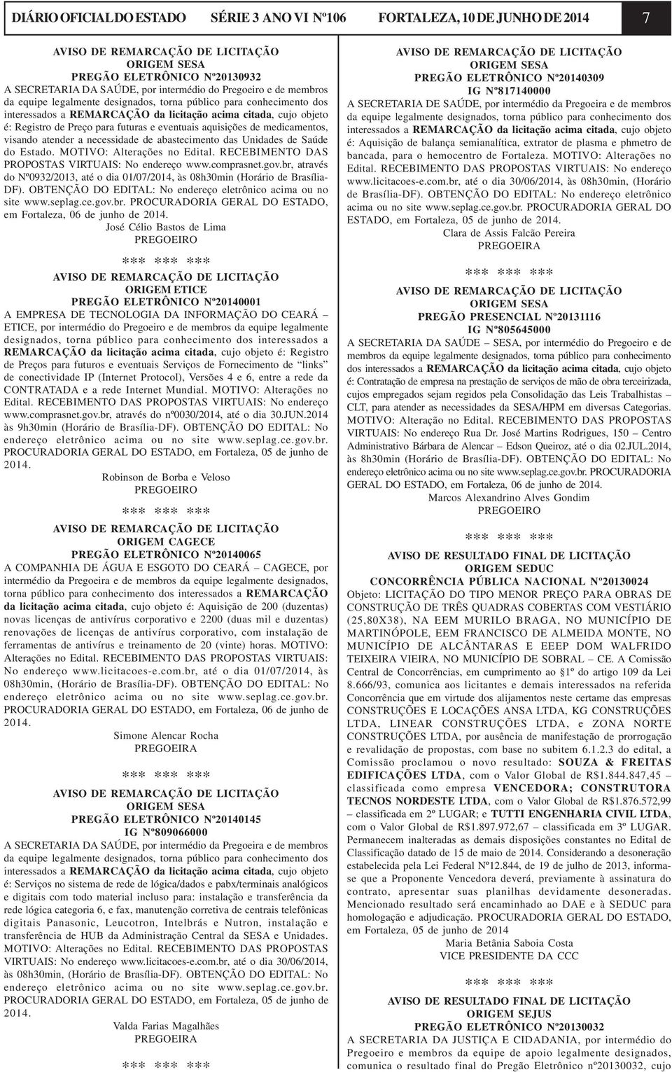 eventuais aquisições de medicamentos, visando atender a necessidade de abastecimento das Unidades de Saúde do Estado. MOTIVO: Alterações no Edital. RECEBIMENTO DAS PROPOSTAS VIRTUAIS: No endereço www.