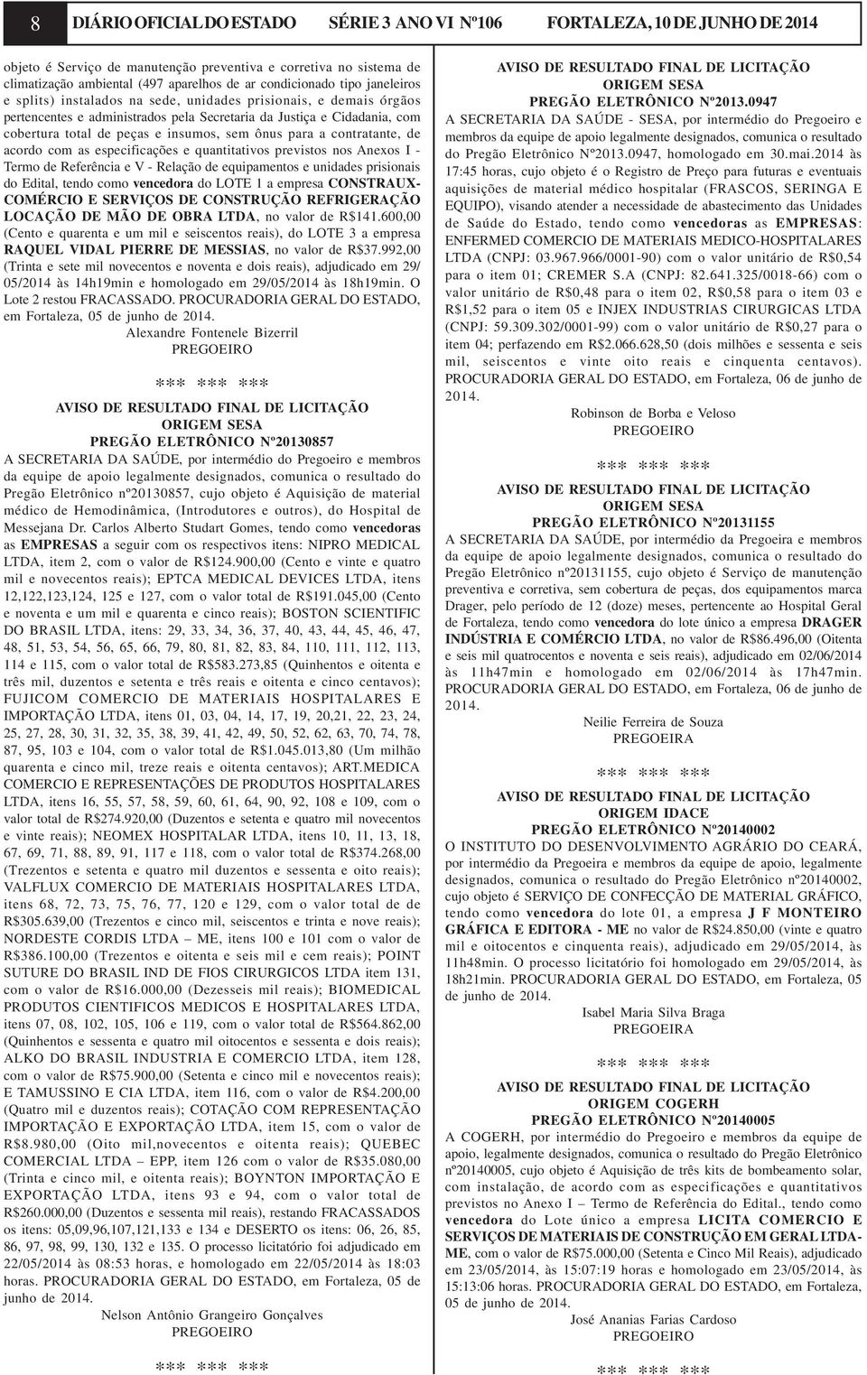 insumos, sem ônus para a contratante, de acordo com as especificações e quantitativos previstos nos Anexos I - Termo de Referência e V - Relação de equipamentos e unidades prisionais do Edital, tendo