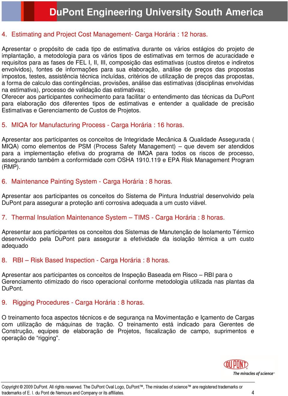 fases de FEL I, II, III, composição das estimativas (custos diretos e indiretos envolvidos), fontes de informações para sua elaboração, análise de preços das propostas impostos, testes, assistência