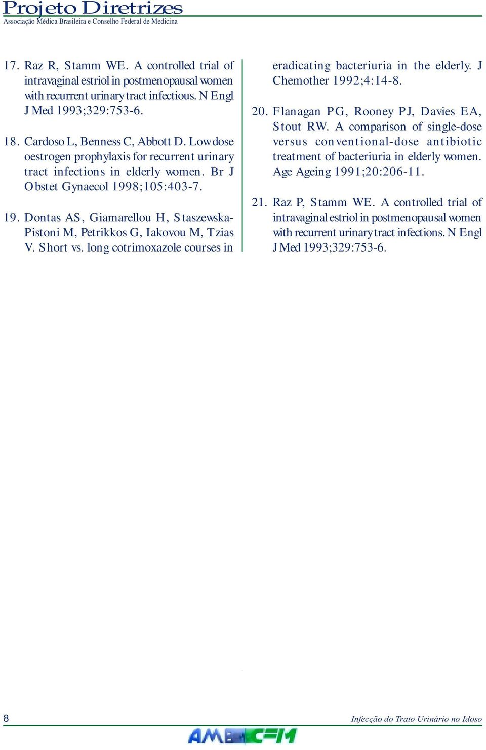 Short vs. long cotrimoxazole courses in eradicating bacteriuria in the elderly. J Chemother 1992;4:14-8. 20. Flanagan PG, Rooney PJ, Davies EA, Stout RW.