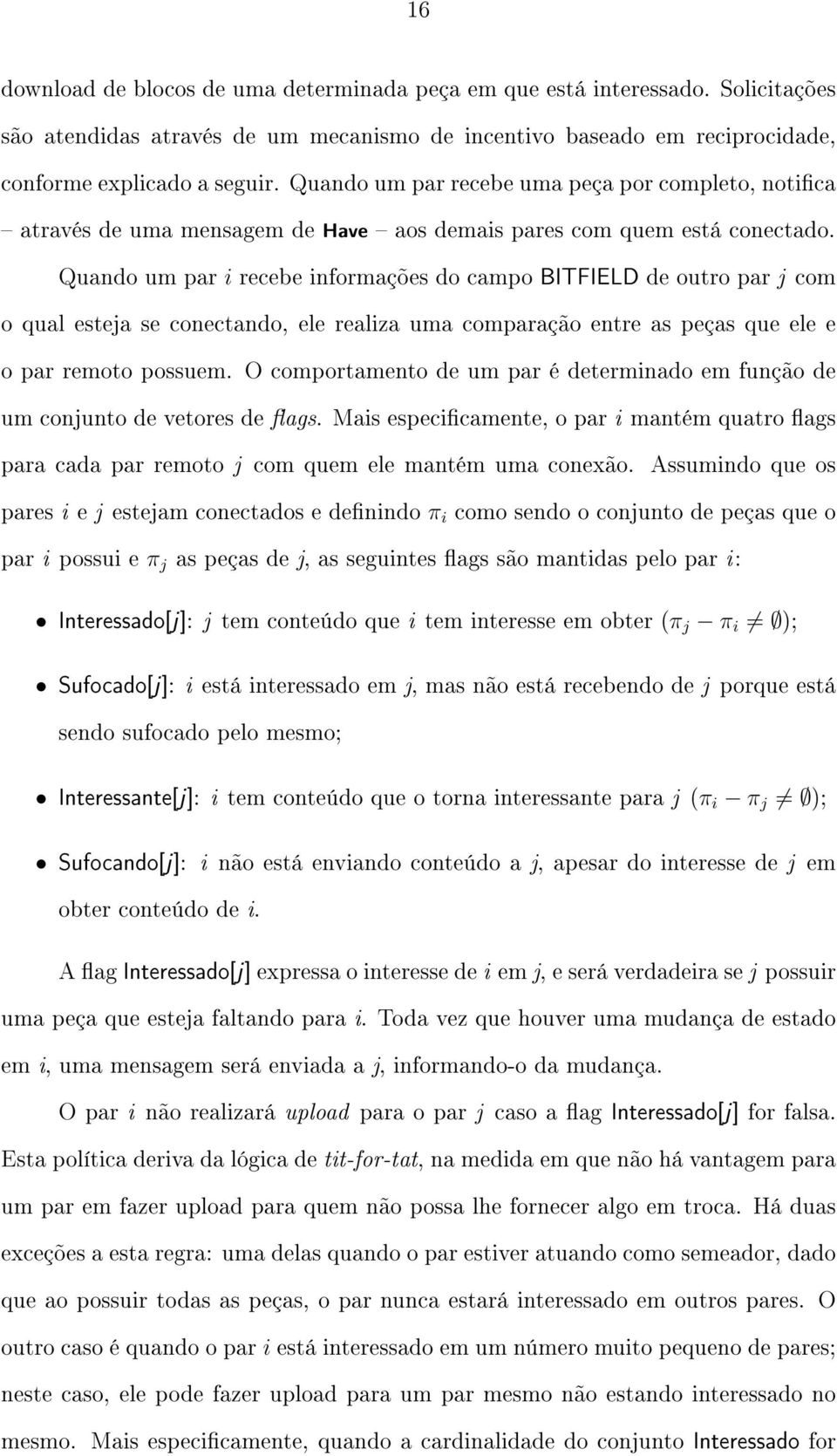 Quando um par i recebe informações do campo BITFIELD de outro par j com o qual esteja se conectando, ele realiza uma comparação entre as peças que ele e o par remoto possuem.