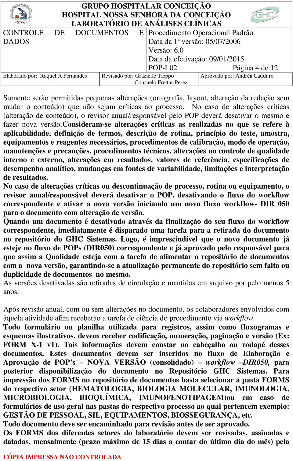 consideram-se alterações críticas as realizadas no que se refere à aplicabilidade, definição de termos, descrição de rotina, princípio do teste, amostra, equipamentos e reagentes necessários,