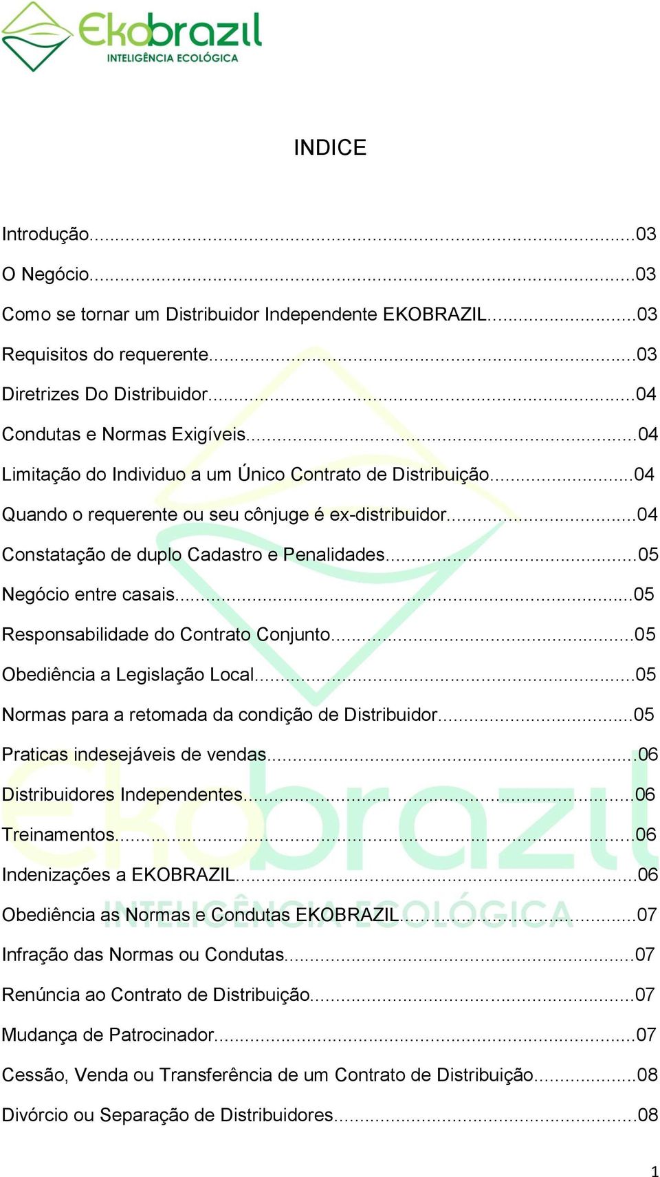 ..05 Responsabilidade do Contrato Conjunto...05 Obediência a Legislação Local...05 Normas para a retomada da condição de Distribuidor...05 Praticas indesejáveis de vendas.